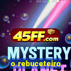 o rebuceteiro